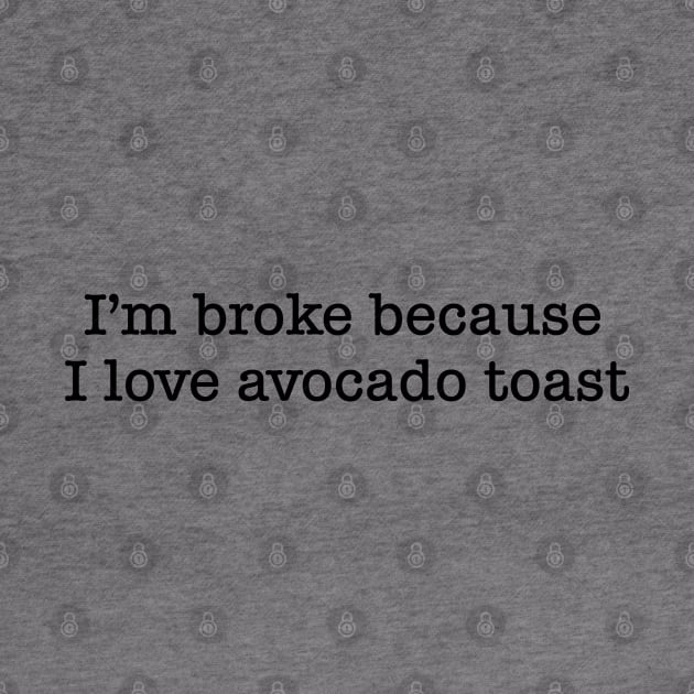 Broke Because Of Avocado Toast by GrayDaiser